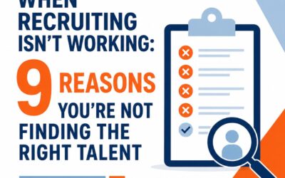 When Recruiting Isn’t Working: 9 Reasons You’re Not Finding the Right Talent
